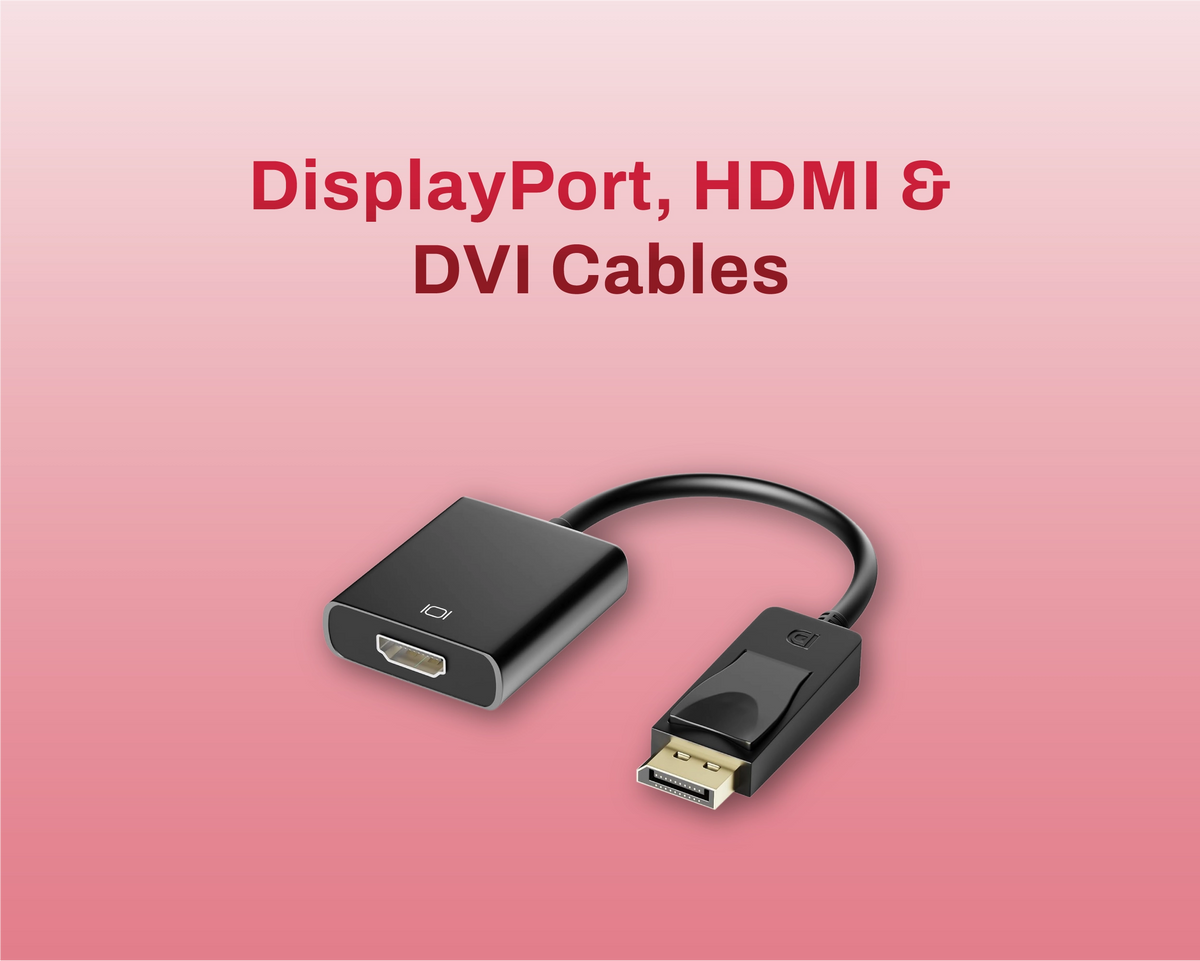 DisplayPort, HDMI & DVI Cables